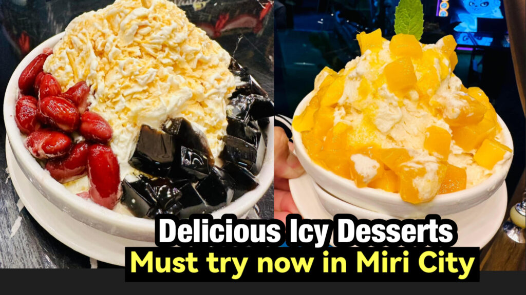 Delicious Icy Desserts in Miri City Miri City Sharing